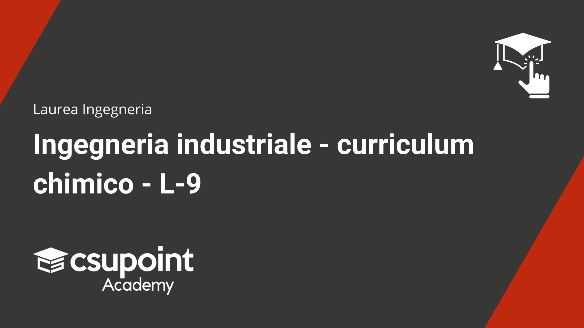 Ingegneria industriale - curriculum chimico - L-9