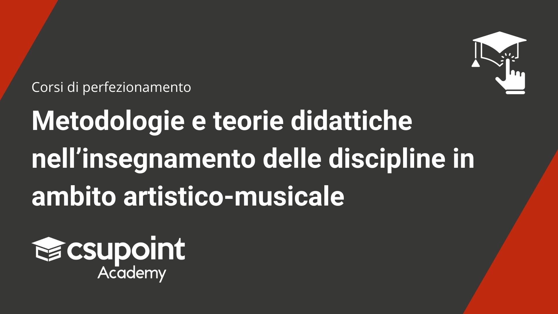 Metodologie e teorie didattiche nell’insegnamento delle discipline in ambito artistico-musicale.