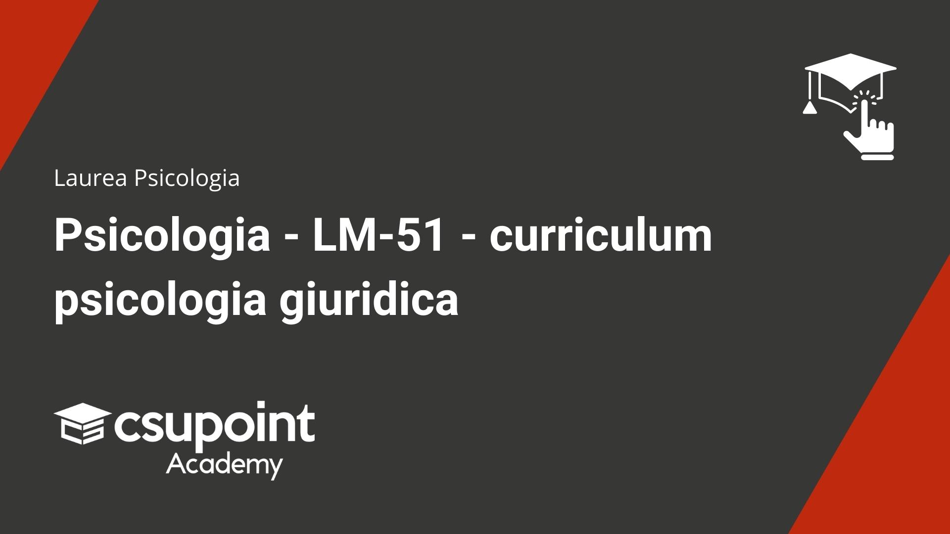 Psicologia - LM-51 - curriculum psicologia giuridica